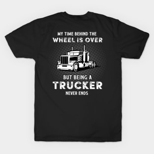 My Time Behind The Wheels Is Over But Being A Trucker T-Shirt